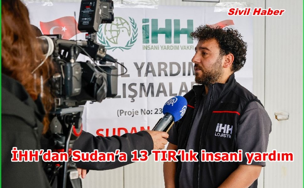 İHH’dan Sudan’a 13 TIR’lık insani yardım