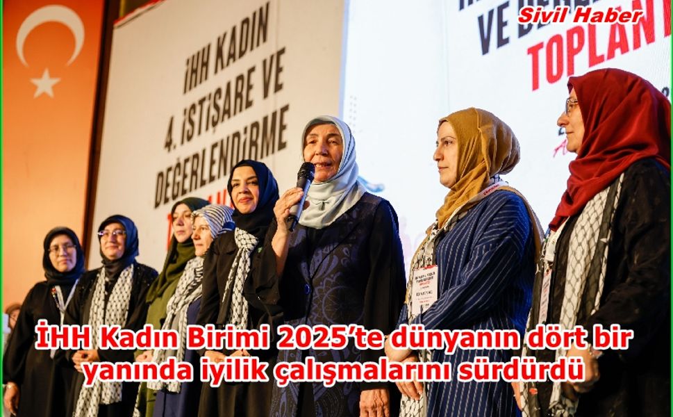 İHH Kadın Birimi 2025’te dünyanın dört bir yanında iyilik çalışmalarını sürdürdü