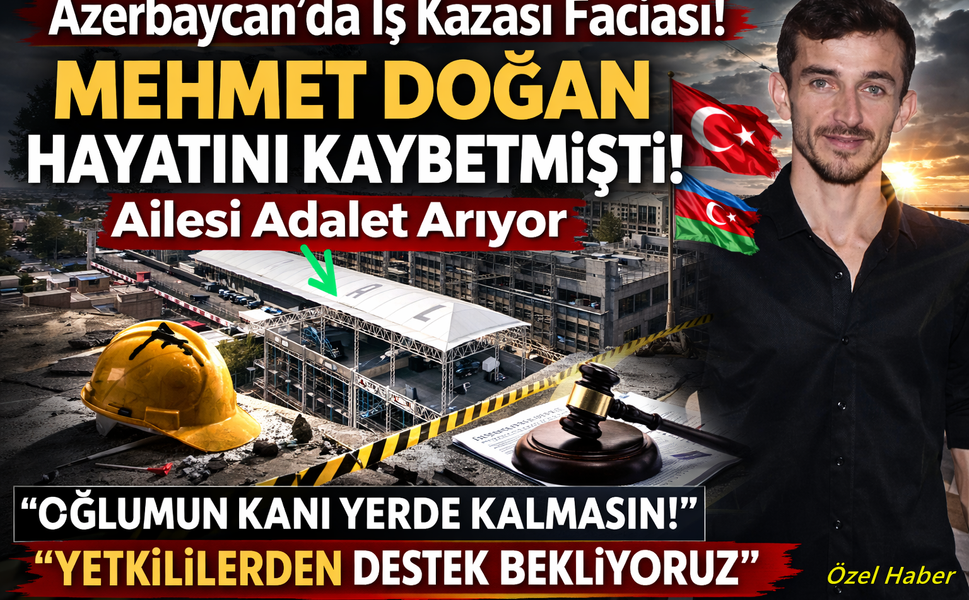 Azerbaycan’da Hayatını Kaybeden Giresunlu Mehmet Doğan’ın Ailesi Adalet Arıyor