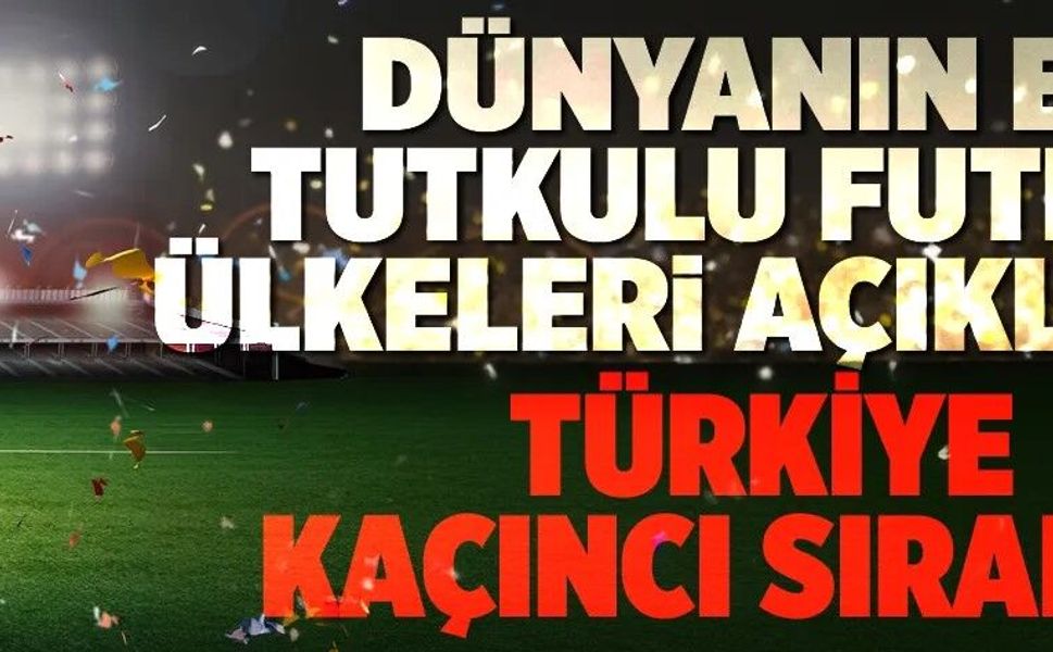 Türkiye kaçıncı sırada? Dünyanın en tutkulu futbol ülkeleri açıklandı