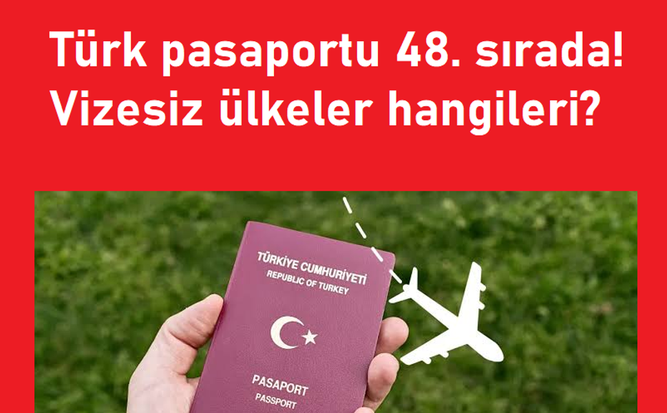 Türk pasaportu 48. sırada! Vizesiz ülkeler hangileri?