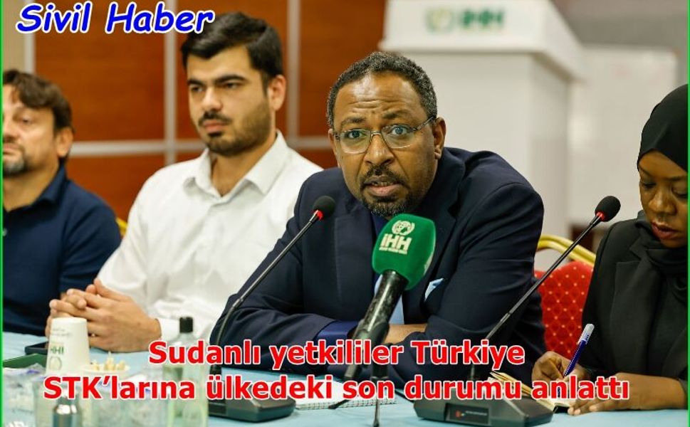 Sudanlı yetkililer Türkiye STK’larına ülkedeki son durumu anlattı
