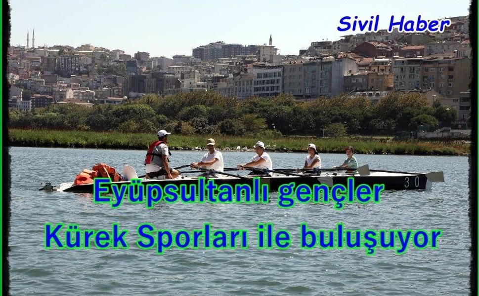Eyüpsultanlı gençler Kürek Sporları ile buluşuyor