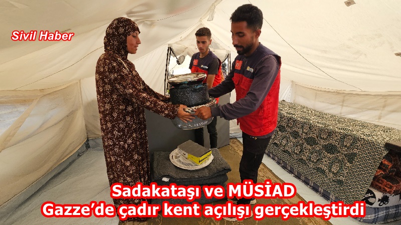 Sadakataşı ve MÜSİAD Gazze’de çadır kent açılışı gerçekleştirdi