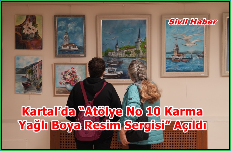 Kartal’da “Atölye No 10 Karma Yağlı Boya Resim Sergisi” Açıldı