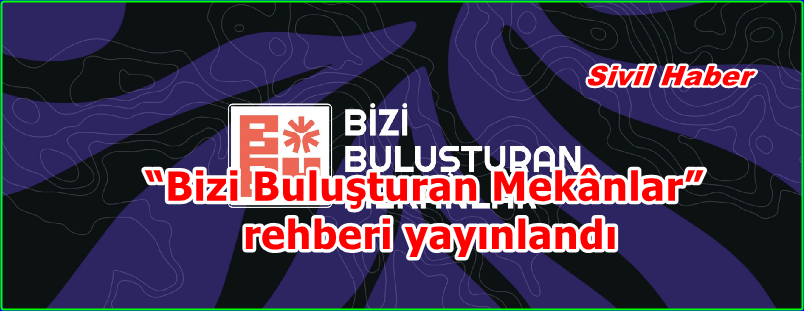 “Bizi Buluşturan Mekânlar” rehberi yayınlandı