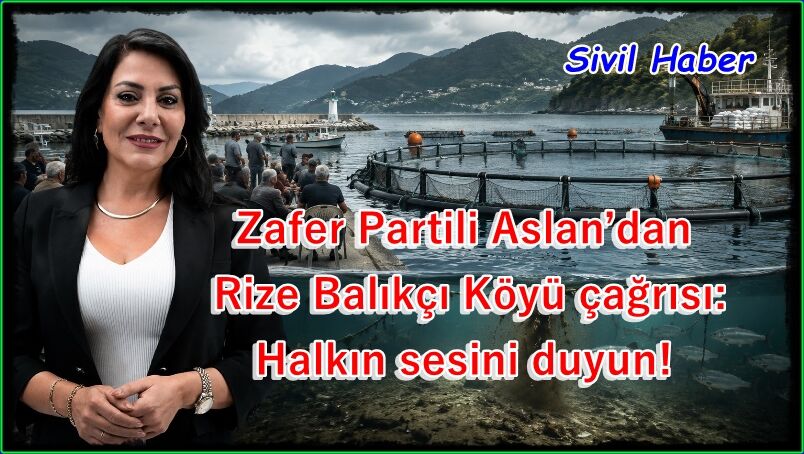 Aslan’dan Rize Balıkçı Köyü çağrısı: Halkın sesini duyun!